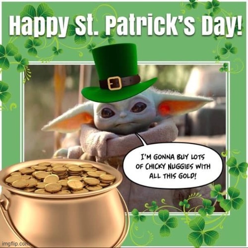 Found this on the Internet. Happy St. Patrick's Day! | image tagged in st patrick's day,baby yoda,chicken nuggets,gold | made w/ Imgflip meme maker