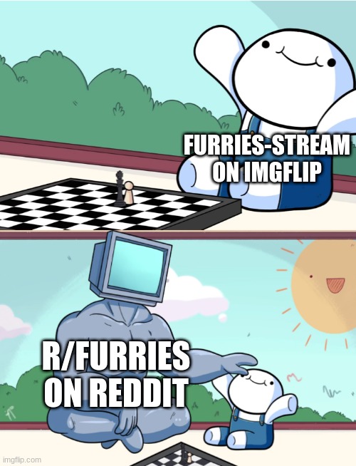this is true | FURRIES-STREAM ON IMGFLIP; R/FURRIES ON REDDIT | image tagged in odd1sout vs computer chess,furries | made w/ Imgflip meme maker