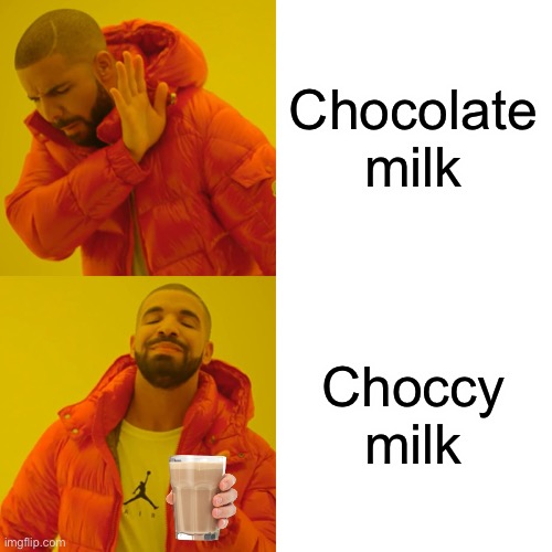 Drake Hotline Bling Meme | Chocolate milk Choccy milk | image tagged in memes,drake hotline bling | made w/ Imgflip meme maker