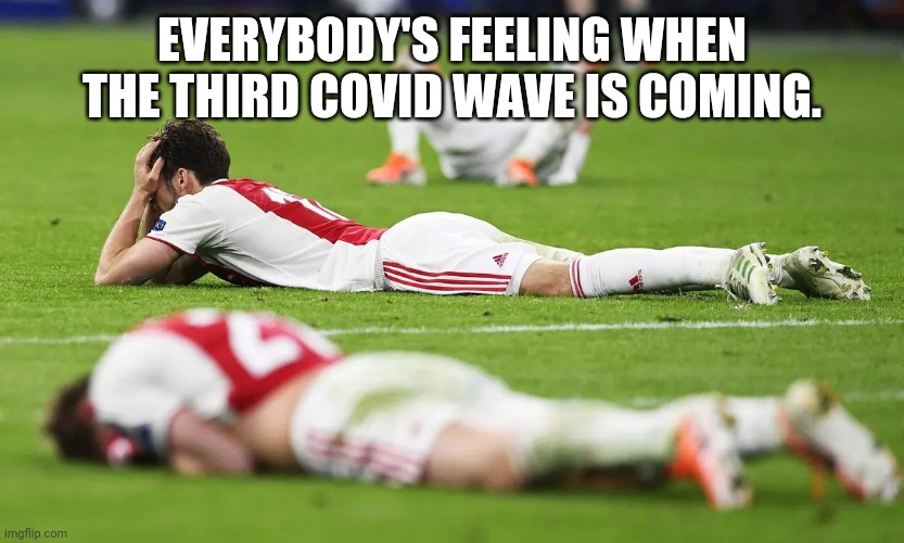 >:'( | EVERYBODY'S FEELING WHEN THE THIRD COVID WAVE IS COMING. | image tagged in memes,coronavirus,covid-19,third wave,so sad,noooooooooooooooooooooooo | made w/ Imgflip meme maker