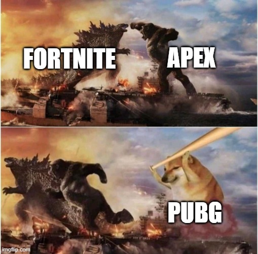 Pubg is good | APEX; FORTNITE; PUBG | image tagged in kong godzilla doge | made w/ Imgflip meme maker