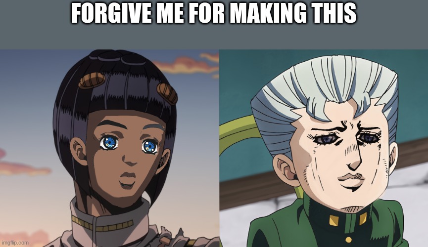 FORGIVE ME FOR MAKING THIS | image tagged in jojo's bizarre adventure,face swap,jojo meme,shitpost | made w/ Imgflip meme maker