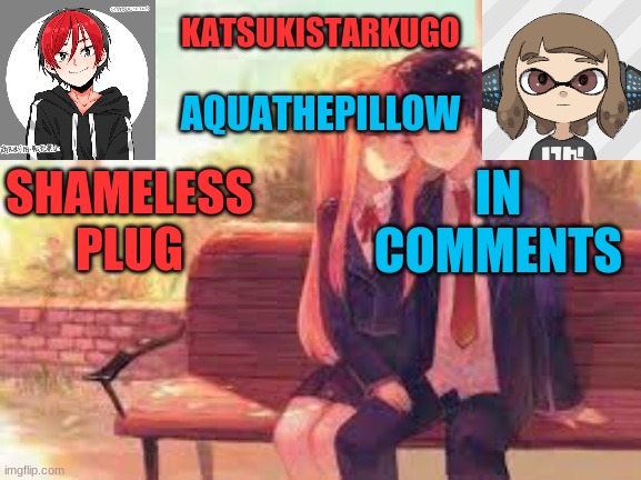 kat told me this | SHAMELESS PLUG; IN COMMENTS | image tagged in katsukistarkugoxaquathepillow | made w/ Imgflip meme maker