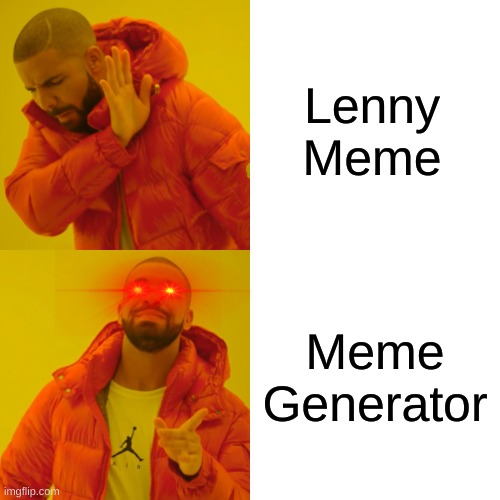 Drake Hotline Bling | Lenny Meme; Meme Generator | image tagged in memes,drake hotline bling | made w/ Imgflip meme maker