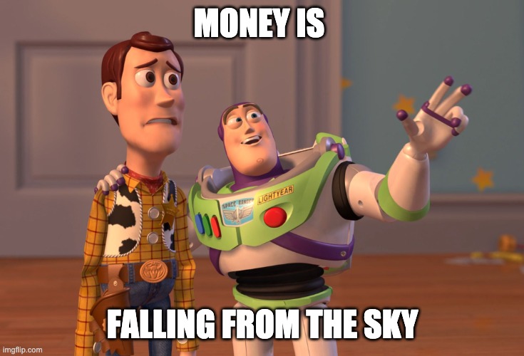X, X Everywhere | MONEY IS; FALLING FROM THE SKY | image tagged in memes,x x everywhere | made w/ Imgflip meme maker
