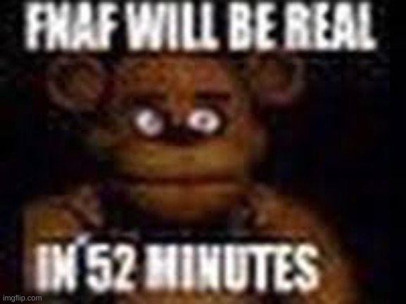 fnaf will be real | image tagged in fnaf | made w/ Imgflip meme maker