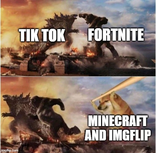 Kong Godzilla Doge | FORTNITE; TIK TOK; MINECRAFT AND IMGFLIP | image tagged in kong godzilla doge | made w/ Imgflip meme maker