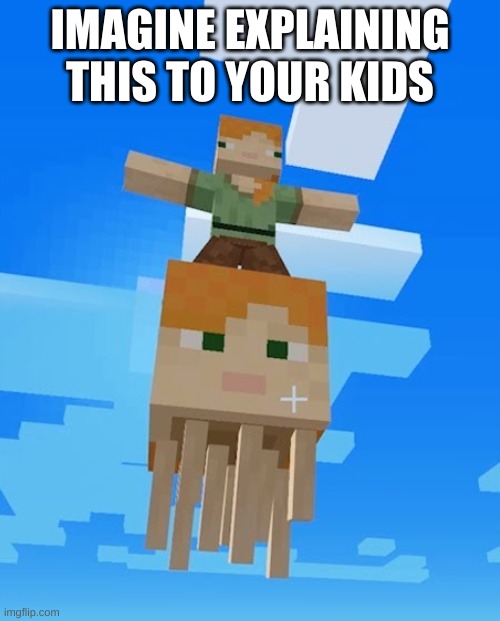 wtf | IMAGINE EXPLAINING THIS TO YOUR KIDS | image tagged in memes,funny,minecraft,cursed image | made w/ Imgflip meme maker