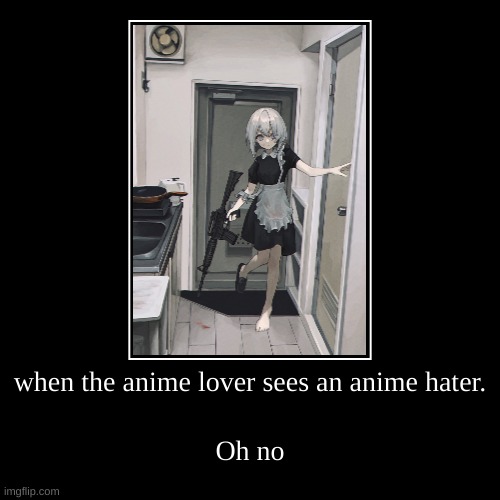 For ANIME HATERS <3 | image tagged in funny,demotivationals | made w/ Imgflip demotivational maker