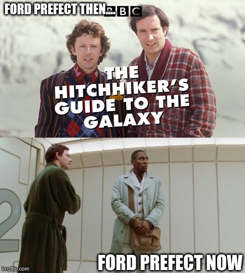 FORD PREFECT THEN.... FORD PREFECT NOW | made w/ Imgflip meme maker