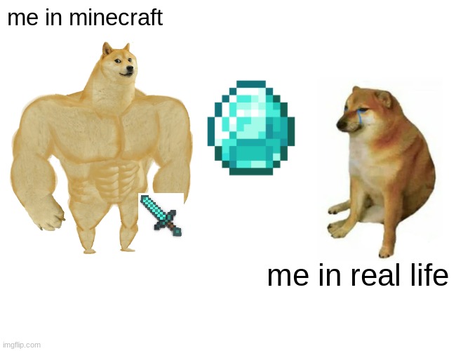 I wish I had Minecraft skills irl | me in minecraft; me in real life | image tagged in memes,buff doge vs cheems,minecraft,do you like,how i walk | made w/ Imgflip meme maker