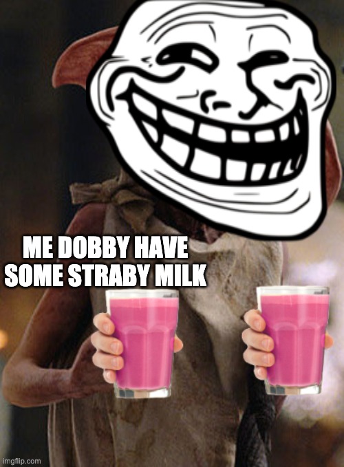 ME DOBBY HAVE SOME STRABY MILK | made w/ Imgflip meme maker