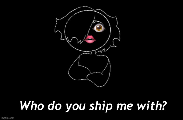 👄; 👁; Who do you ship me with? | made w/ Imgflip meme maker