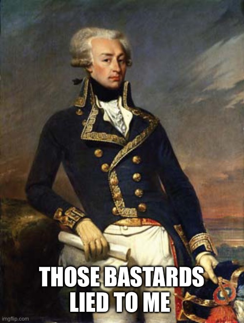 Lafayette | THOSE BASTARDS LIED TO ME | image tagged in lafayette | made w/ Imgflip meme maker