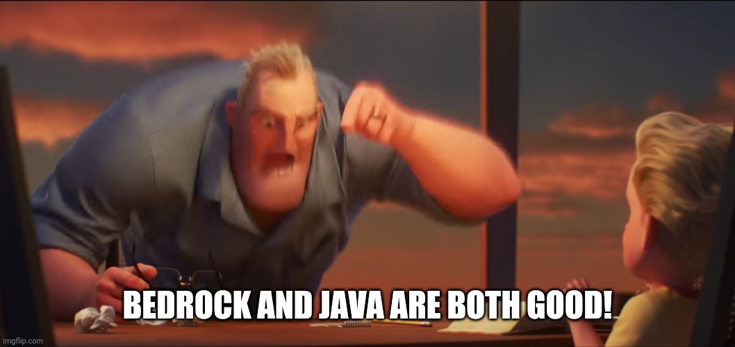 math is math | BEDROCK AND JAVA ARE BOTH GOOD! | image tagged in math is math | made w/ Imgflip meme maker