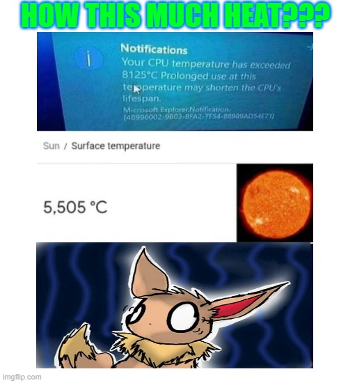 How??? | HOW THIS MUCH HEAT??? | image tagged in memes,blank transparent square | made w/ Imgflip meme maker