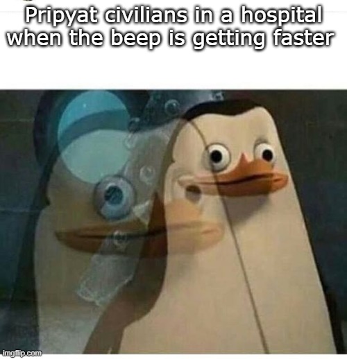 Madagascar Meme | Pripyat civilians in a hospital when the beep is getting faster | image tagged in madagascar meme,dank memes | made w/ Imgflip meme maker