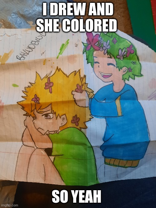 I DREW AND SHE COLORED; SO YEAH | made w/ Imgflip meme maker