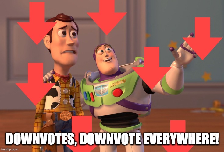 X, X Everywhere | DOWNVOTES, DOWNVOTE EVERYWHERE! | image tagged in memes,x x everywhere | made w/ Imgflip meme maker