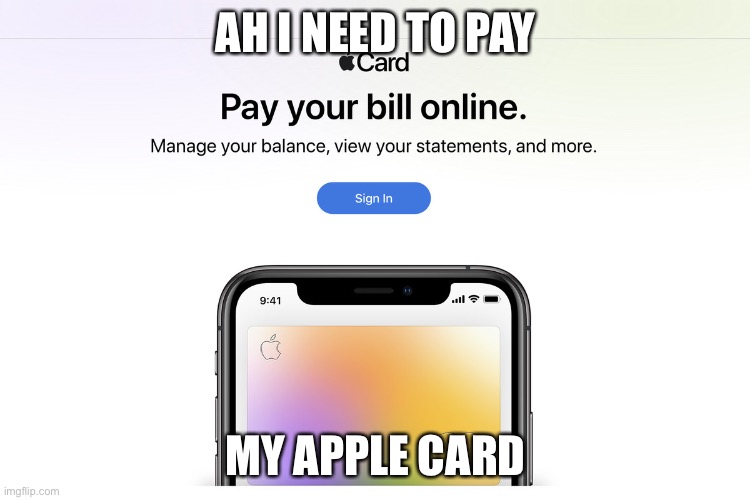 PAY nOW | AH I NEED TO PAY; MY APPLE CARD | image tagged in pay your bills | made w/ Imgflip meme maker