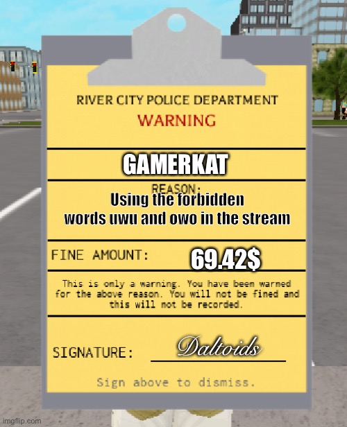 RCPD Warning Ticket | GAMERKAT Using the forbidden words uwu and owo in the stream 69.42$ Daltoids | image tagged in rcpd warning ticket | made w/ Imgflip meme maker