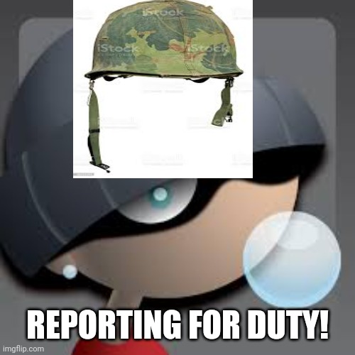 REPORTING FOR DUTY! | made w/ Imgflip meme maker