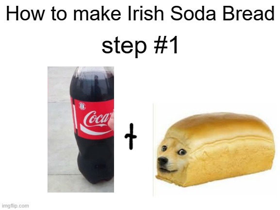 Happy Saint Patrick's day | How to make Irish Soda Bread; step #1 | image tagged in blank white template,saint patrick's day | made w/ Imgflip meme maker