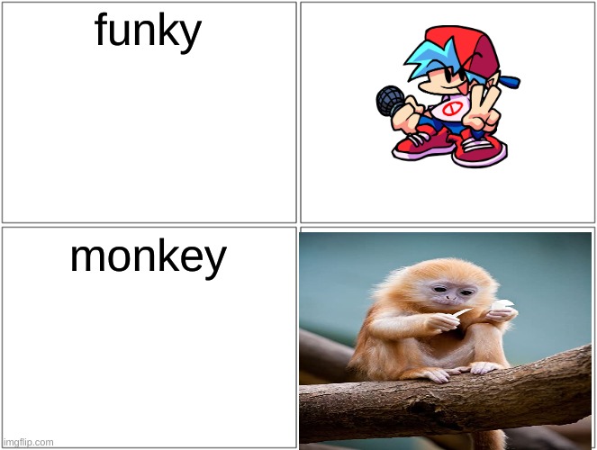 Blank Comic Panel 2x2 | funky; monkey | image tagged in memes,blank comic panel 2x2,monkey,friday night funkin | made w/ Imgflip meme maker