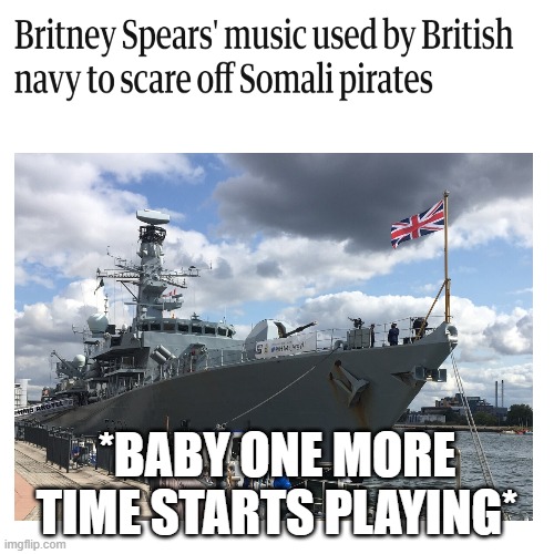 Britain | *BABY ONE MORE TIME STARTS PLAYING* | image tagged in funny memes | made w/ Imgflip meme maker