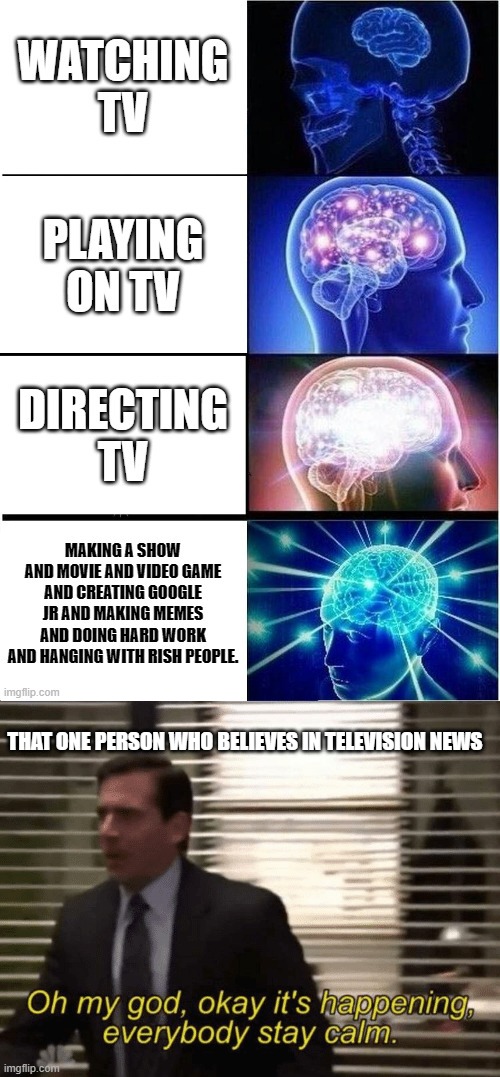 THAT ONE PERSON WHO BELIEVES IN TELEVISION NEWS | made w/ Imgflip meme maker