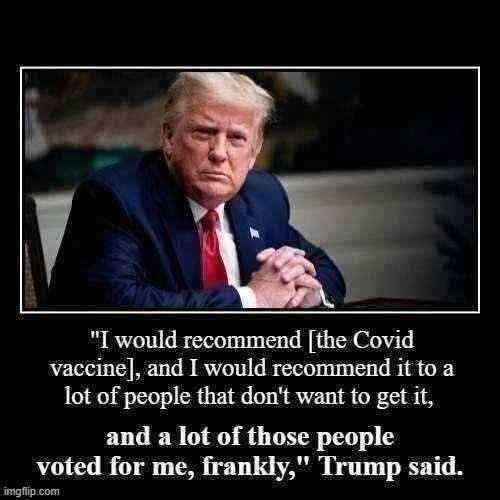Trump, amazingly, says/does the right thing. | image tagged in donald trump get the covid vaccine,covid-19,coronavirus,vaccines,vaccine,vaccination | made w/ Imgflip meme maker
