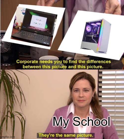 They're The Same Picture | My School | image tagged in memes,they're the same picture | made w/ Imgflip meme maker