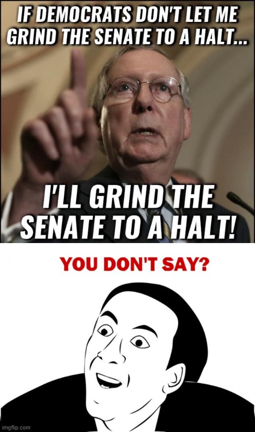 Minority Leader Mitch McConnell's empty threats against filibuster reform. | image tagged in mitch mcconnell filibuster,memes,you don't say,senators,senate,mitch mcconnell | made w/ Imgflip meme maker