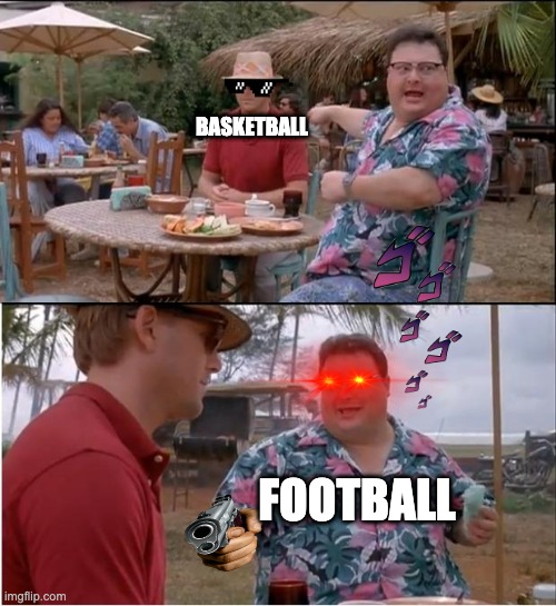 See Nobody Cares Meme | BASKETBALL; FOOTBALL | image tagged in memes,see nobody cares | made w/ Imgflip meme maker