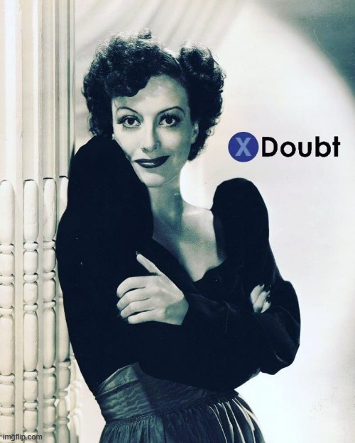 X doubt Joan Crawford | image tagged in x doubt joan crawford | made w/ Imgflip meme maker