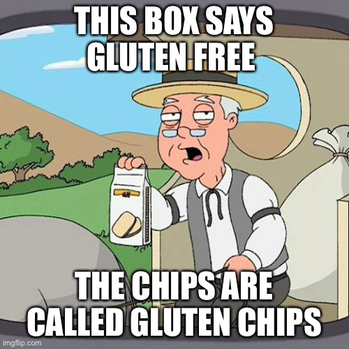 Pepperidge Farm Remembers | THIS BOX SAYS GLUTEN FREE; THE CHIPS ARE CALLED GLUTEN CHIPS | image tagged in memes,pepperidge farm remembers | made w/ Imgflip meme maker