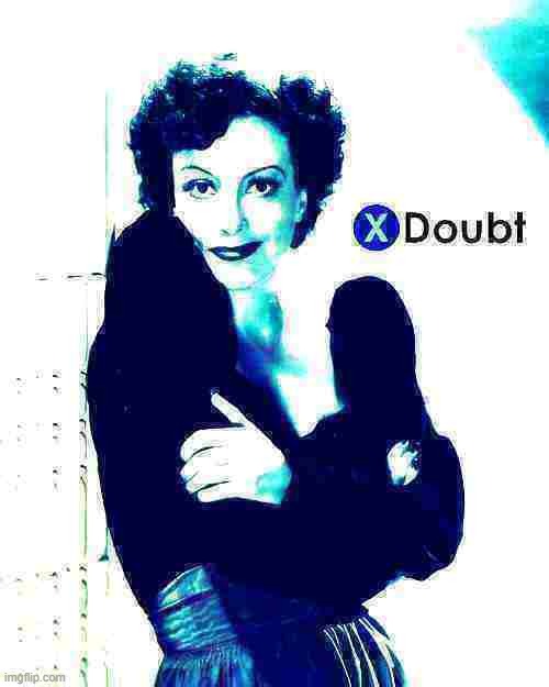 X doubt Joan Crawford deep-fried 2 | image tagged in x doubt joan crawford deep-fried 2 | made w/ Imgflip meme maker