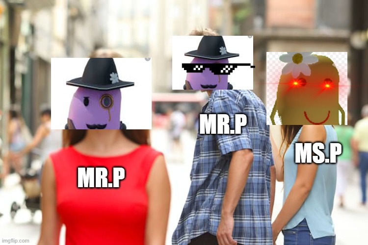 Mr.p x mr.p | MR.P; MS.P; MR.P | image tagged in memes,distracted boyfriend | made w/ Imgflip meme maker