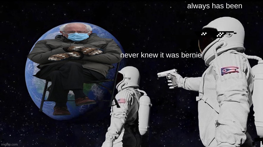 Always Has Been | always has been; never knew it was bernie | image tagged in memes,always has been | made w/ Imgflip meme maker