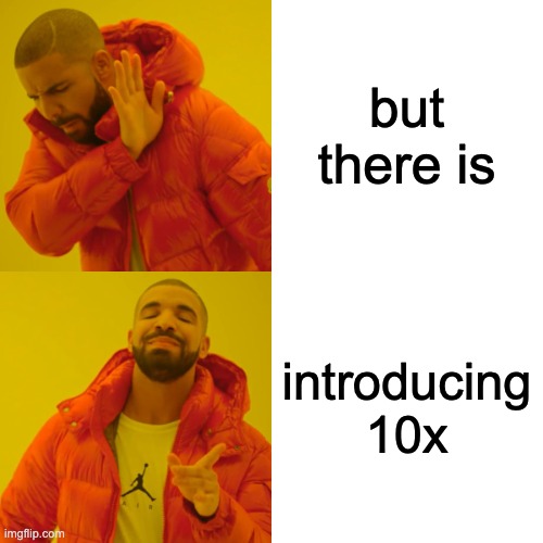 Drake Hotline Bling Meme | but there is introducing 10x | image tagged in memes,drake hotline bling | made w/ Imgflip meme maker