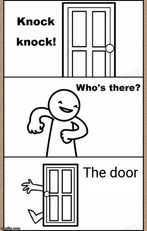 Bro it's obviously the door | The door | image tagged in knock knock asdfmovie | made w/ Imgflip meme maker