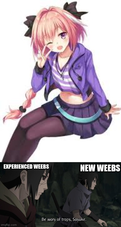 Itachi is so wise | NEW WEEBS; EXPERIENCED WEEBS | image tagged in be wary of traps sasuke,anime,anime meme,funny meme,naruto,sasuke | made w/ Imgflip meme maker
