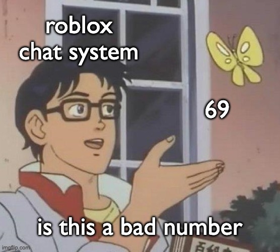 Is This A Pigeon Meme | roblox chat system 69 is this a bad number | image tagged in memes,is this a pigeon | made w/ Imgflip meme maker