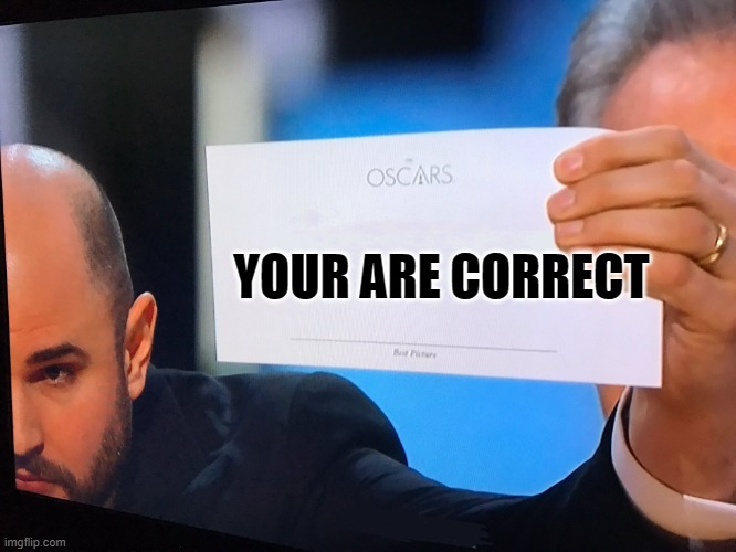Oscars Correction | YOUR ARE CORRECT | image tagged in oscars correction | made w/ Imgflip meme maker