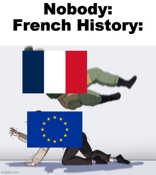 france do not surrender | Nobody: French History: | image tagged in rainbow six - fuze the hostage,france,war,napoleon,ww1 | made w/ Imgflip meme maker