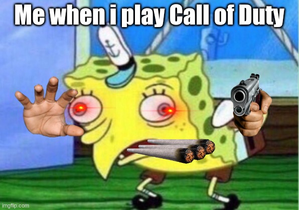 Cod | Me when i play Call of Duty | image tagged in memes,mocking spongebob | made w/ Imgflip meme maker