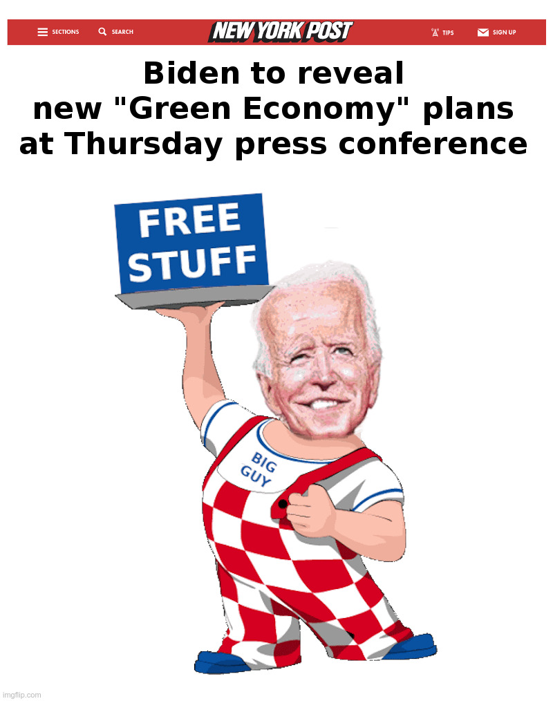 Biden's "Green Economy" Plan | image tagged in joe biden,stimulus check,free stuff,green,economy | made w/ Imgflip meme maker