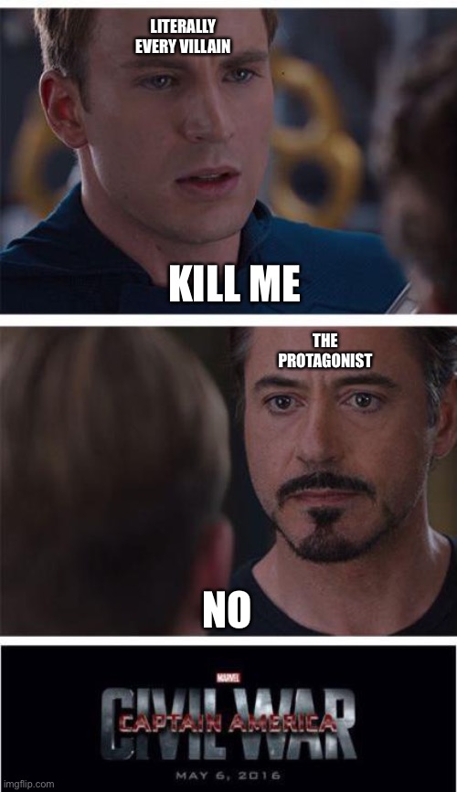 I refuse | LITERALLY EVERY VILLAIN; KILL ME; THE PROTAGONIST; NO | image tagged in memes,marvel civil war 1 | made w/ Imgflip meme maker