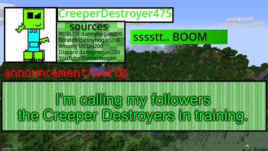Thank you Voltcat | I’m calling my followers the Creeper Destroyers in training. | image tagged in cd475 new announcement template | made w/ Imgflip meme maker