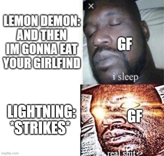 FNF in a nutshell | GF; LIGHTNING: *STRIKES* | image tagged in i sleep real shit,fnf | made w/ Imgflip meme maker